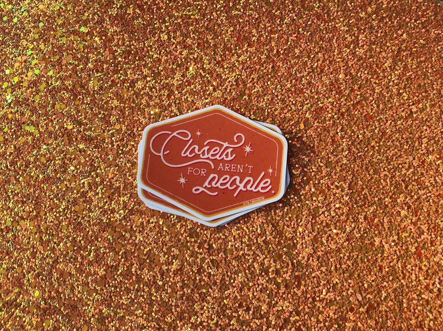 Closets Aren’t For People Sticker