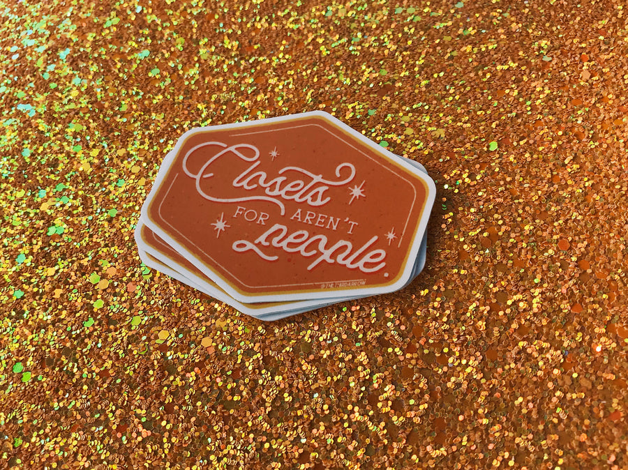 Closets Aren’t For People Sticker