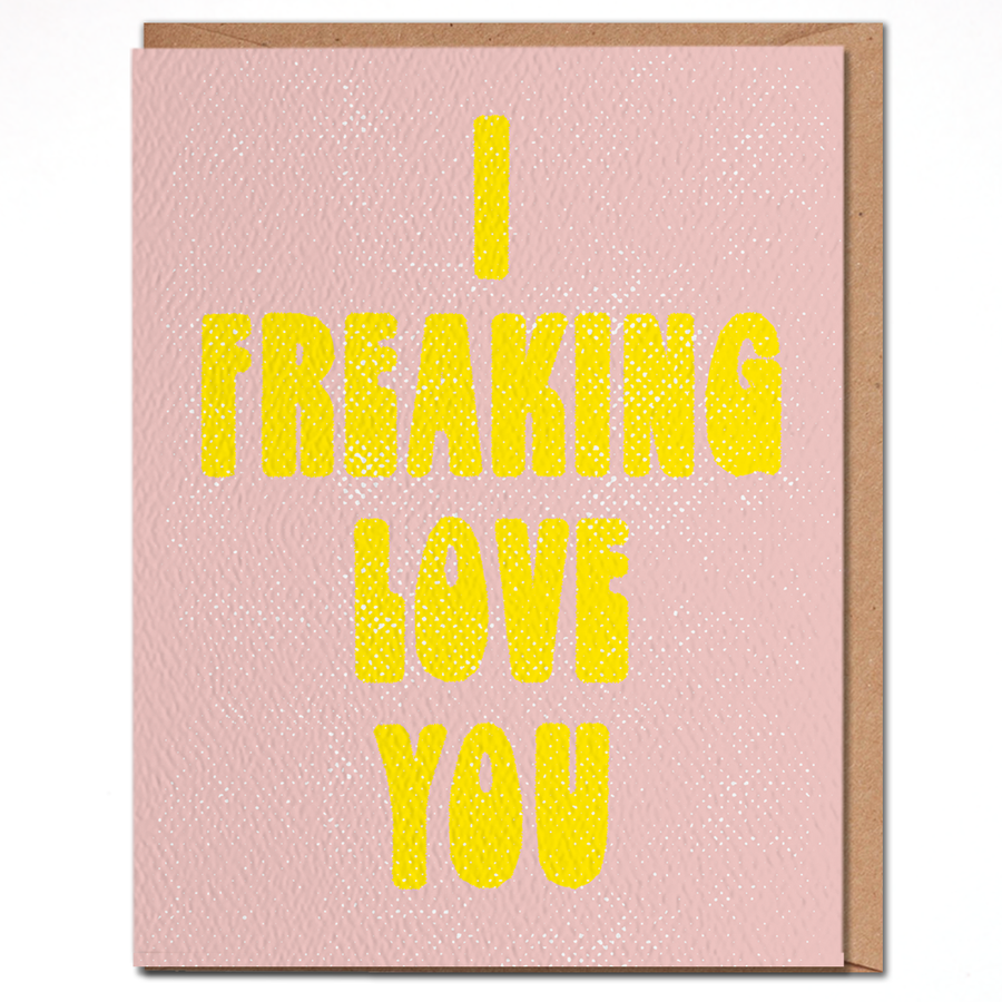 I Freaking Love You - Bright Love Card